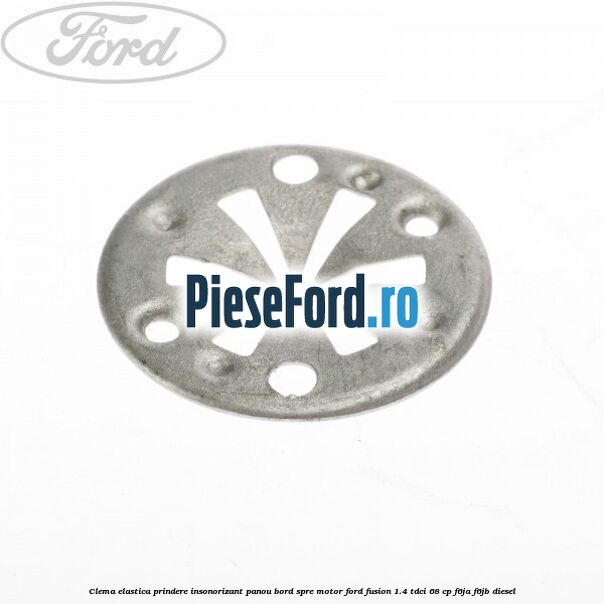 Clema elastica prindere insonorizant panou bord spre motor Ford Fusion 1.4 TDCi 68 cp F6JA, F6JB diesel