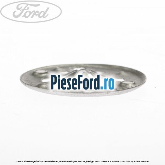 Clema elastica prindere insonorizant panou bord spre motor Ford GT 2017-2019 3.5 EcoBoost V6 657 cp URWA benzina