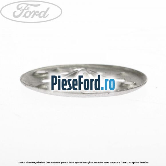 Clema elastica prindere insonorizant panou bord spre motor Ford Mondeo 1993-1996 2.5 i 24V 170 cp Clema elastica prindere insonorizant panou bord spre motor Ford Mondeo 1993-1996 2.5 i 24V 170 cp SEA benzina