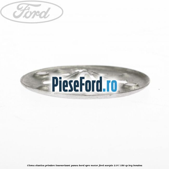 Clema elastica prindere insonorizant panou bord spre motor Ford Scorpio 2.9 i 150 cp BRG benzina