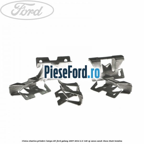 Clema elastica prindere lampa DRL Ford Galaxy 2007-2014 2.0 145 cp AOWA, AOWB, TBWA, TBWB benzina