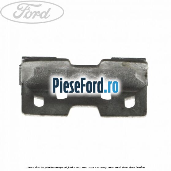 Clema elastica prindere lampa DRL Ford S-Max 2007-2014 2.0 145 cp AOWA, AOWB, TBWA, TBWB benzina