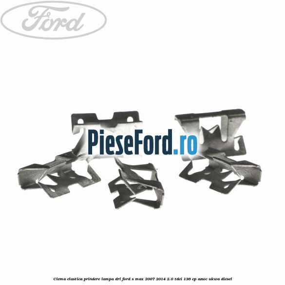 Clema elastica prindere lampa DRL Ford S-Max 2007-2014 2.0 TDCi 136 cp AZWC, UKWA diesel