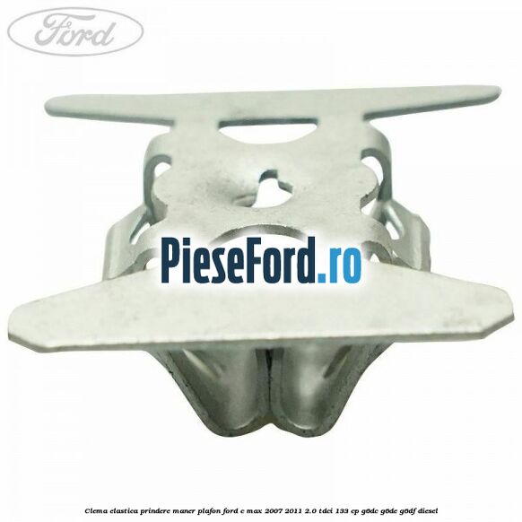 Clema elastica prindere maner plafon Ford C-Max 2007-2011 2.0 TDCi 133 cp G6DC, G6DE, G6DF diesel