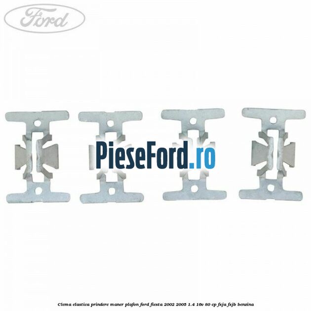 Clema elastica prindere maner plafon Ford Fiesta 2002-2005 1.4 16V 80 cp Clema elastica prindere maner plafon Ford Fiesta 2002-2005 1.4 16V 80 cp FXJA, FXJB benzina