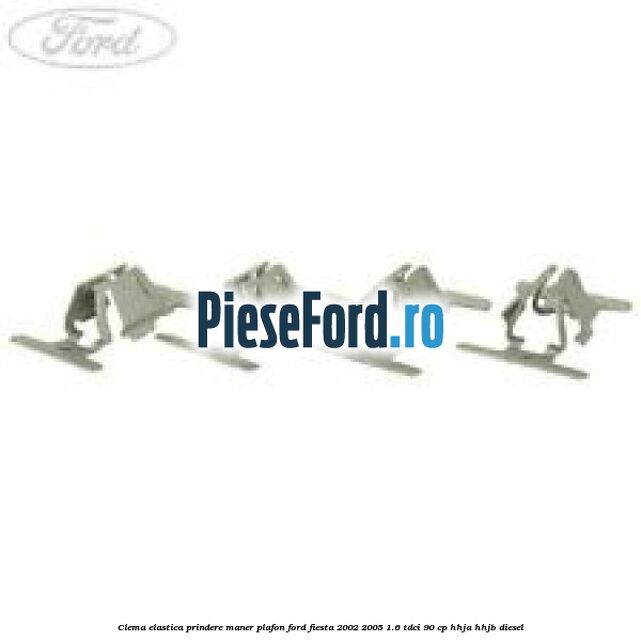Clema elastica prindere maner plafon Ford Fiesta 2002-2005 1.6 TDCi 90 cp HHJA, HHJB diesel