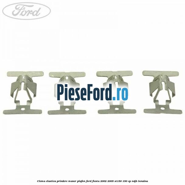 Clema elastica prindere maner plafon Ford Fiesta 2002-2005 ST150 150 cp N4JB benzina