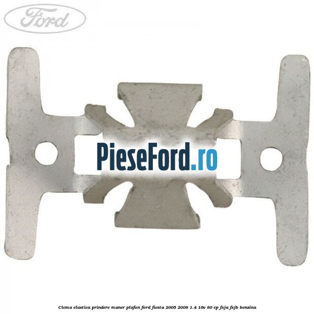 Clema elastica prindere maner plafon Ford Fiesta 2005-2008 1.4 16V 80 cp Clema elastica prindere maner plafon Ford Fiesta 2005-2008 1.4 16V 80 cp FXJA, FXJB benzina