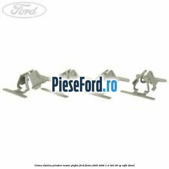 Clema elastica prindere maner plafon Ford Fiesta 2005-2008 1.4 TDCi 68 cp N4JB diesel