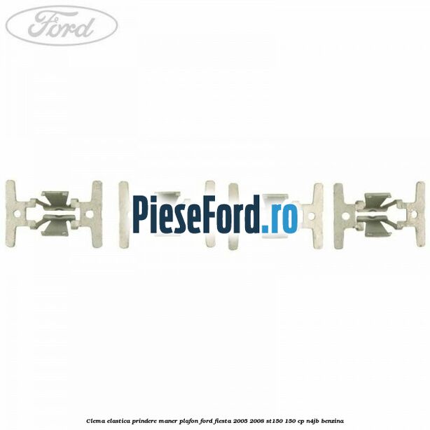 Clema elastica prindere maner plafon Ford Fiesta 2005-2008 ST150 150 cp N4JB benzina