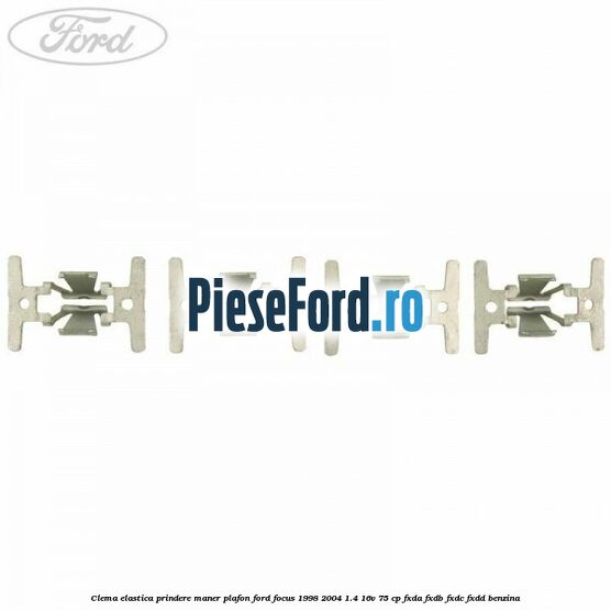 Clema elastica prindere maner plafon Ford Focus 1998-2004 1.4 16V 75 cp FXDA, FXDB, FXDC, FXDD benzina