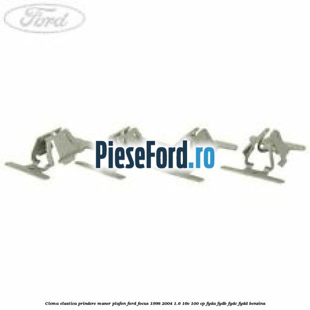 Clema elastica prindere maner plafon Ford Focus 1998-2004 1.6 16V 100 cp FYDA, FYDB, FYDC, FYDD benzina