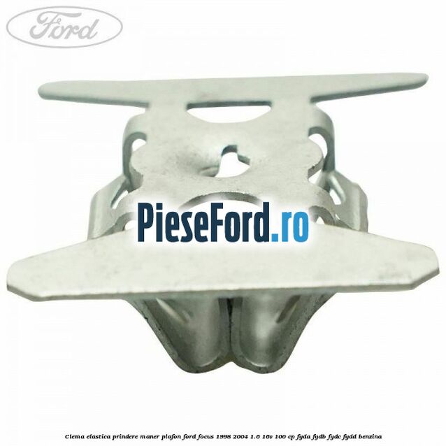 Clema elastica prindere maner plafon Ford Focus 1998-2004 1.6 16V 100 cp FYDA, FYDB, FYDC, FYDD benzina