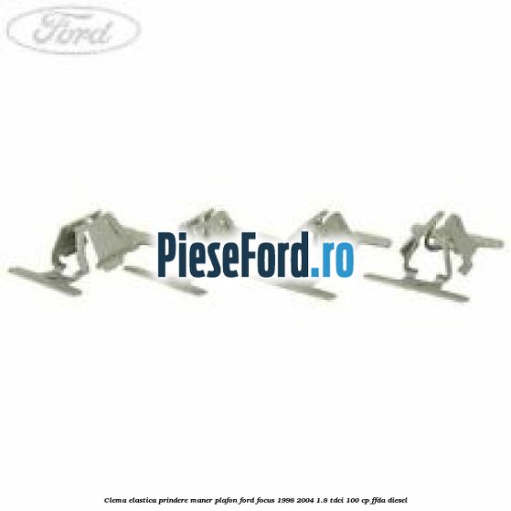 Clema elastica prindere maner plafon Ford Focus 1998-2004 1.8 TDCi 100 cp FFDA diesel