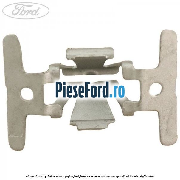 Clema elastica prindere maner plafon Ford Focus 1998-2004 2.0 16V 131 cp Clema elastica prindere maner plafon Ford Focus 1998-2004 2.0 16V 131 cp EDDB, EDDC, EDDD, EDDF benzina
