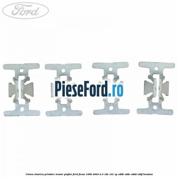Clema elastica prindere maner plafon Ford Focus 1998-2004 2.0 16V 131 cp Clema elastica prindere maner plafon Ford Focus 1998-2004 2.0 16V 131 cp EDDB, EDDC, EDDD, EDDF benzina