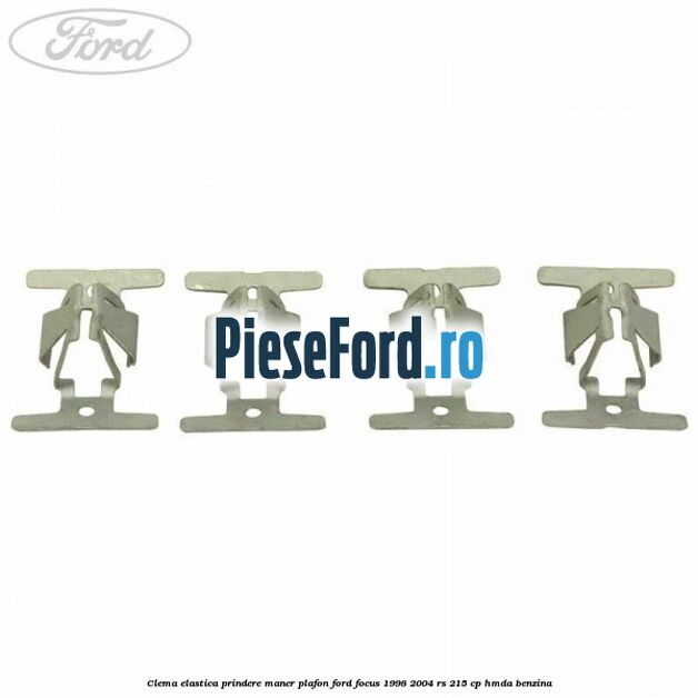 Clema elastica prindere maner plafon Ford Focus 1998-2004 RS 215 cp Clema elastica prindere maner plafon Ford Focus 1998-2004 RS 215 cp HMDA benzina