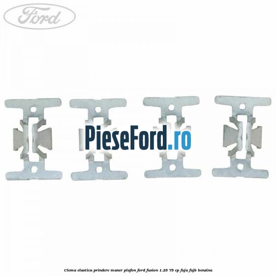 Clema elastica prindere maner plafon Ford Fusion 1.25 75 cp FUJA, FUJB benzina