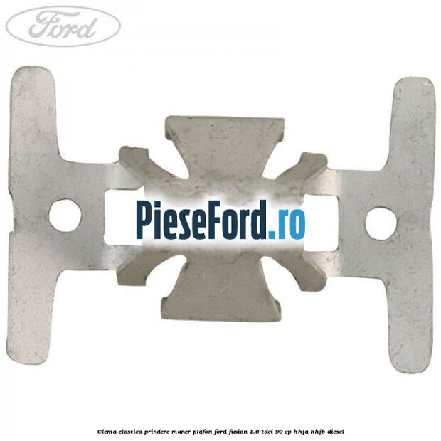 Clema elastica prindere maner plafon Ford Fusion 1.6 TDCi 90 cp Clema elastica prindere maner plafon Ford Fusion 1.6 TDCi 90 cp HHJA, HHJB diesel