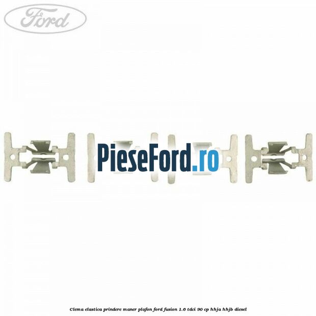 Clema elastica prindere maner plafon Ford Fusion 1.6 TDCi 90 cp Clema elastica prindere maner plafon Ford Fusion 1.6 TDCi 90 cp HHJA, HHJB diesel