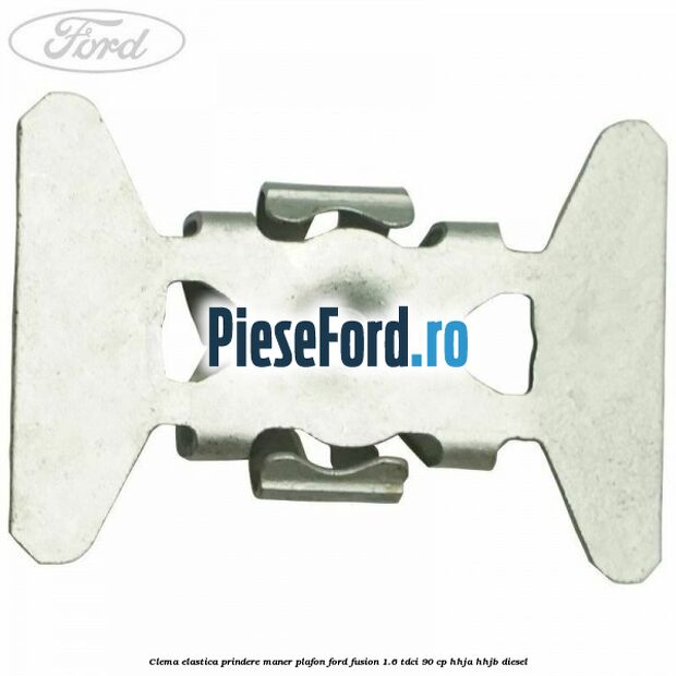 Clema elastica prindere maner plafon Ford Fusion 1.6 TDCi 90 cp Clema elastica prindere maner plafon Ford Fusion 1.6 TDCi 90 cp HHJA, HHJB diesel