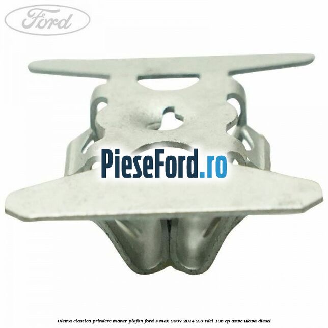 Clema elastica prindere maner plafon Ford S-Max 2007-2014 2.0 TDCi 136 cp AZWC, UKWA diesel