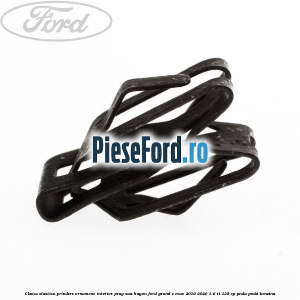 Clema elastica prindere ornament interior prag sau hayon Ford Grand C-Max 2016-2020 1.6 Ti 125 cp PNDA, PNDD benzina