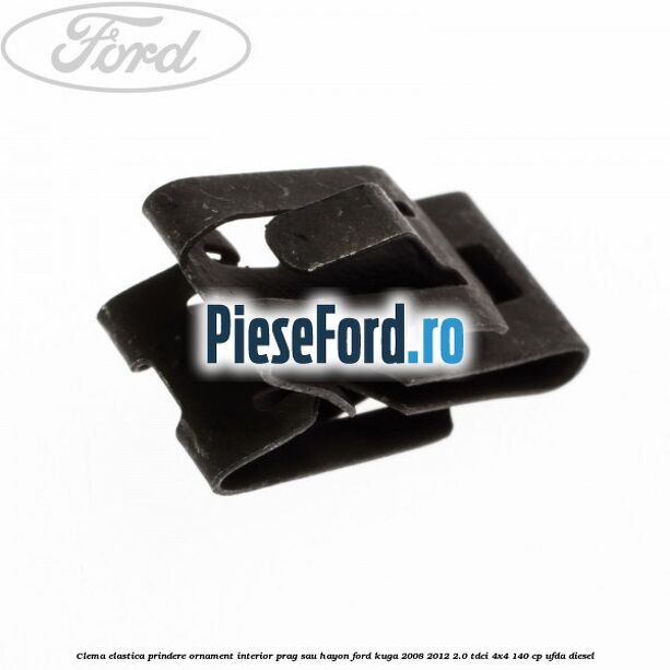 Clema elastica prindere ornament interior prag sau hayon Ford Kuga 2008-2012 2.0 TDCI 4x4 140 cp UFDA diesel