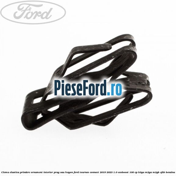 Clema elastica prindere ornament interior prag sau hayon Ford Tourneo Connect 2019-2023 1.0 EcoBoost 100 cp B3GA, M2GA, M2GB, SFCB benzina