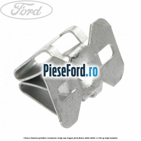 Clema elastica prindere ornament stalp sau hayon Ford Fiesta 2002-2005 1.3 60 cp BAJA benzina