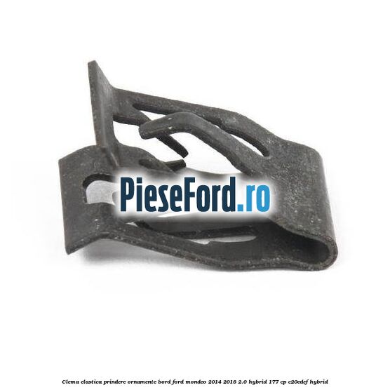 Clema elastica prindere ornamente bord Ford Mondeo 2014-2018 2.0 Hybrid 177 cp C20EDEF hybrid