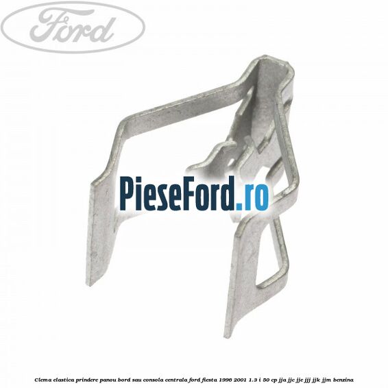 Clema elastica prindere panou bord sau consola centrala Ford Fiesta 1996-2001 1.3 i 50 cp JJA, JJC, JJE, JJJ, JJK, JJM benzina