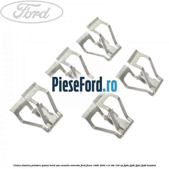 Clema elastica prindere panou bord sau consola centrala Ford Focus 1998-2004 1.6 16V 100 cp FYDA, FYDB, FYDC, FYDD benzina