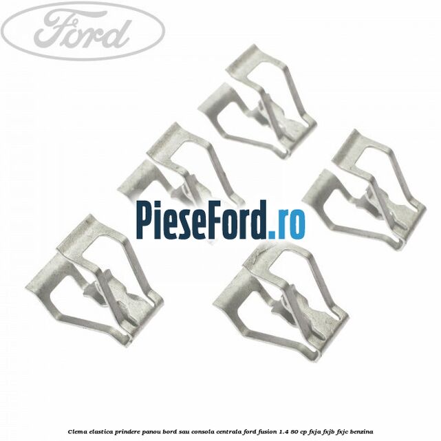 Clema elastica prindere panou bord sau consola centrala Ford Fusion 1.4 80 cp FXJA, FXJB, FXJC benzina