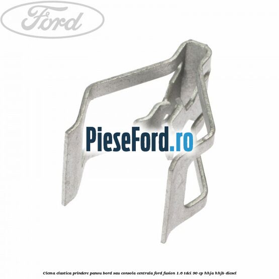 Clema elastica prindere panou bord sau consola centrala Ford Fusion 1.6 TDCi 90 cp