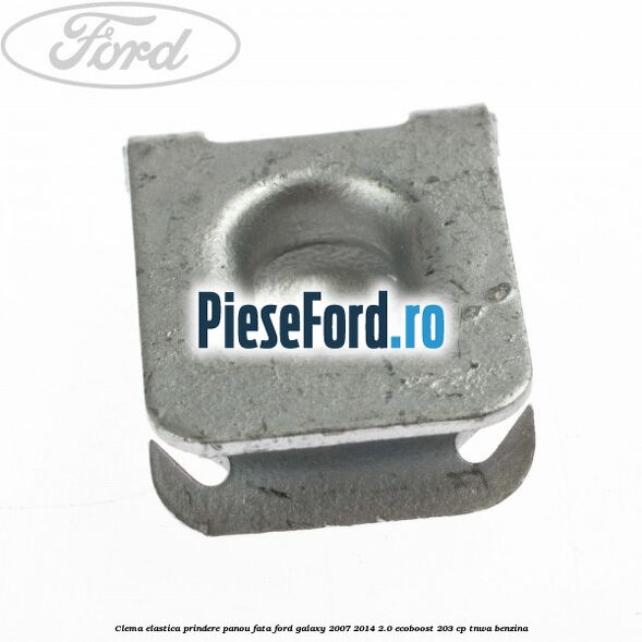 Clema elastica prindere panou fata Ford Galaxy 2007-2014 2.0 EcoBoost 203 cp Clema elastica prindere panou fata Ford Galaxy 2007-2014 2.0 EcoBoost 203 cp TNWA benzina