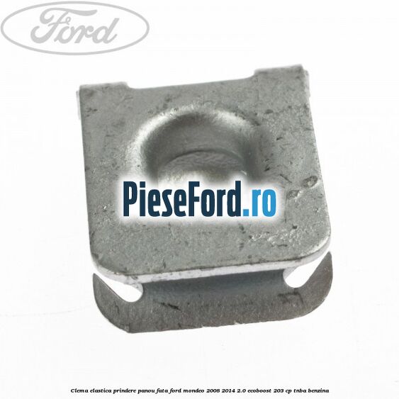 Clema elastica prindere panou fata Ford Mondeo 2008-2014 2.0 EcoBoost 203 cp TNBA benzina