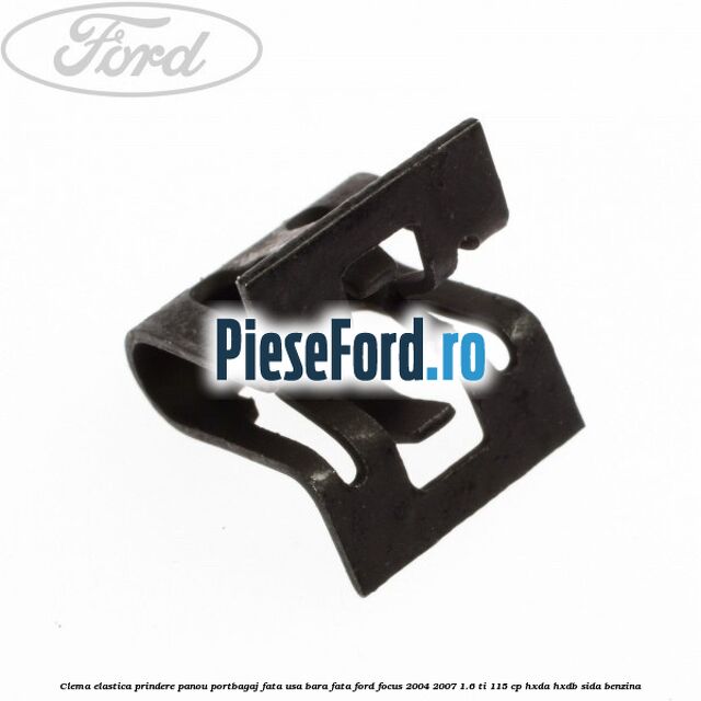 Clema elastica prindere panou portbagaj fata usa bara fata Ford Focus 2004-2007 1.6 Ti 115 cp HXDA, HXDB, SIDA benzina