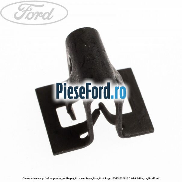 Clema elastica prindere panou portbagaj fata usa bara fata Ford Kuga 2008-2012 2.0 TDCI 140 cp UFDA diesel