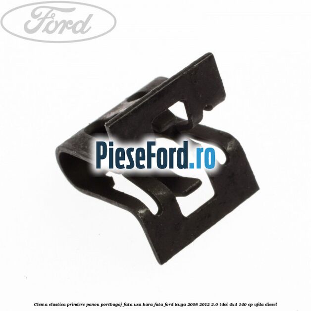 Clema elastica prindere panou portbagaj fata usa bara fata Ford Kuga 2008-2012 2.0 TDCI 4x4 140 cp UFDA diesel