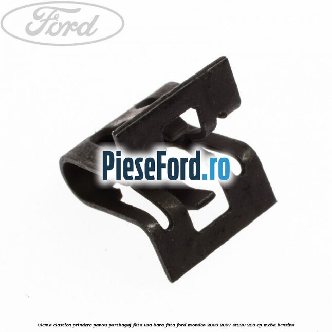 Clema elastica prindere panou portbagaj fata usa bara fata Ford Mondeo 2000-2007 ST220 226 cp MEBA benzina