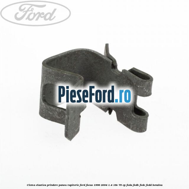 Clema elastica prindere panou tapiterie Ford Focus 1998-2004 1.4 16V 75 cp FXDA, FXDB, FXDC, FXDD benzina