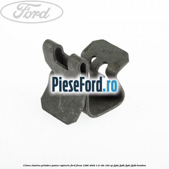 Clema elastica prindere panou tapiterie Ford Focus 1998-2004 1.6 16V 100 cp FYDA, FYDB, FYDC, FYDD benzina