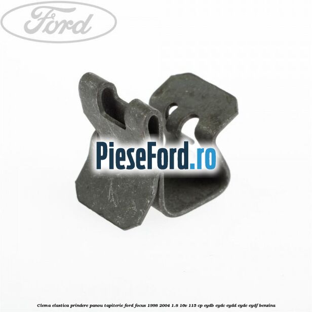 Clema elastica prindere panou tapiterie Ford Focus 1998-2004 1.8 16V 115 cp EYDB, EYDC, EYDD, EYDE, EYDF benzina