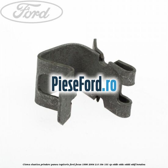 Clema elastica prindere panou tapiterie Ford Focus 1998-2004 2.0 16V 131 cp EDDB, EDDC, EDDD, EDDF benzina