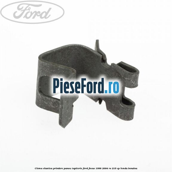 Clema elastica prindere panou tapiterie Ford Focus 1998-2004 RS 215 cp Clema elastica prindere panou tapiterie Ford Focus 1998-2004 RS 215 cp HMDA benzina