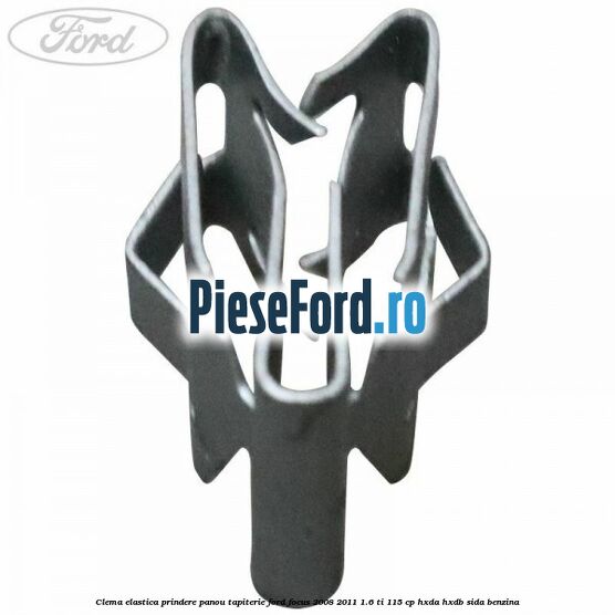 Clema elastica prindere panou tapiterie Ford Focus 2008-2011 1.6 Ti 115 cp Clema elastica prindere panou tapiterie Ford Focus 2008-2011 1.6 Ti 115 cp HXDA, HXDB, SIDA benzina