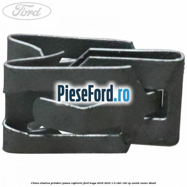 Clema elastica prindere panou tapiterie Ford Kuga 2016-2018 1.5 TDCi 120 cp XWMB, XWMC diesel