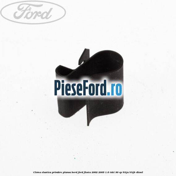 Clema elastica prindere plansa bord Ford Fiesta 2002-2005 1.6 TDCi 90 cp HHJA, HHJB diesel