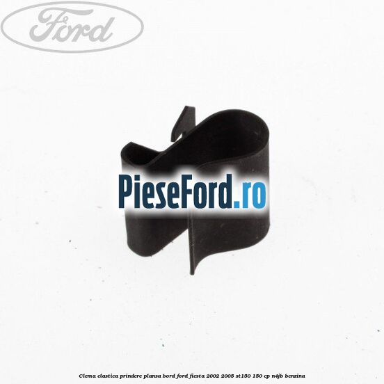 Clema elastica prindere plansa bord Ford Fiesta 2002-2005 ST150 150 cp N4JB benzina